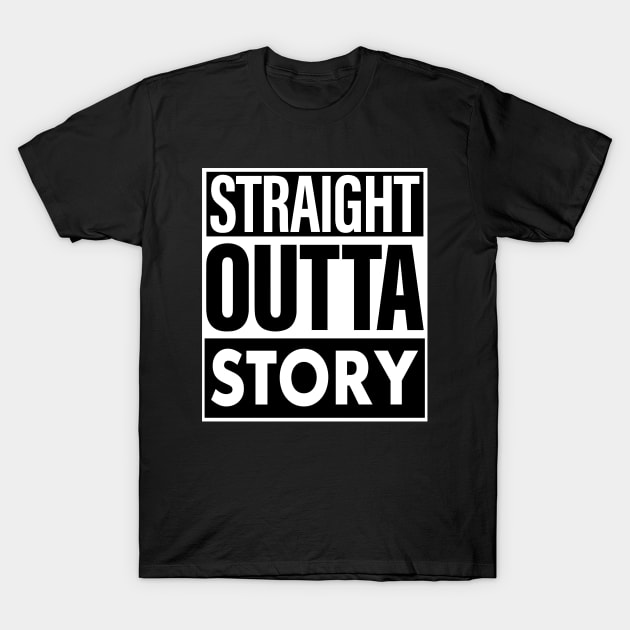 Story Name Straight Outta Story T-Shirt by ThanhNga